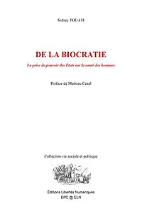 DE LA BIOCRATIE: La prise de pouvoir des États sur la santé des hommes