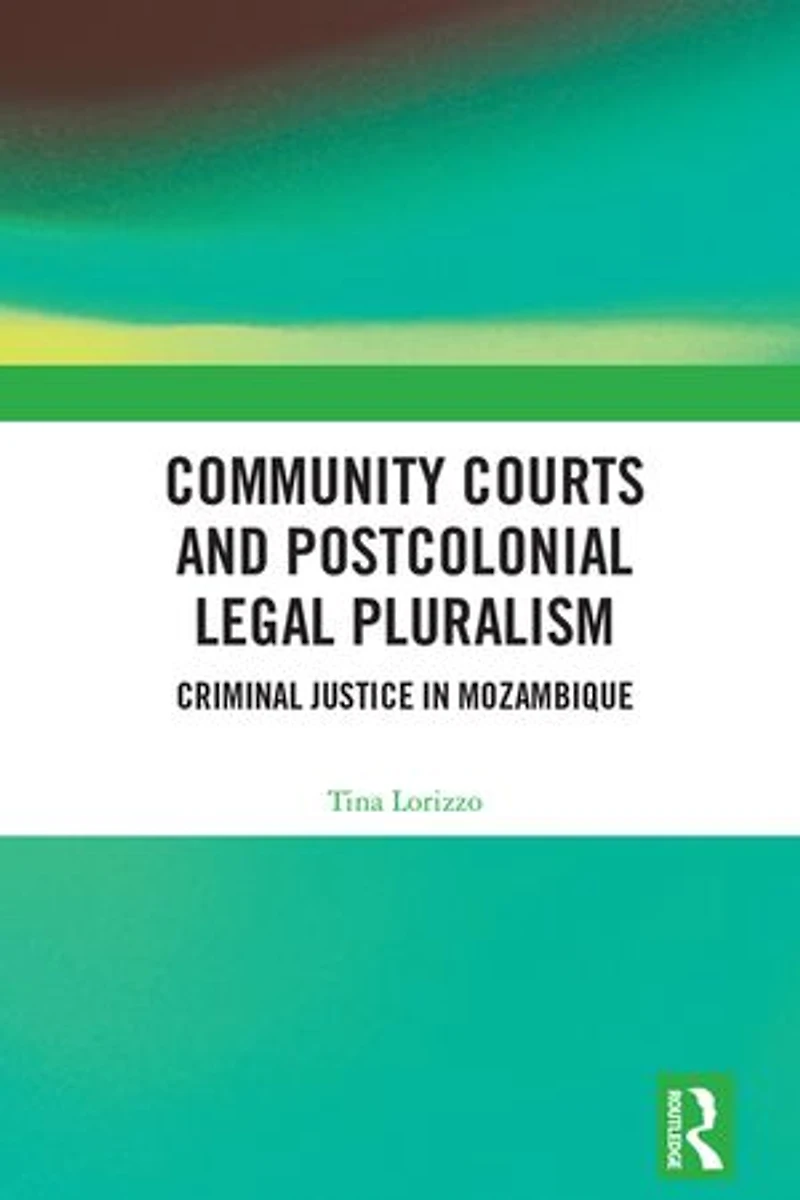 Community Courts and Postcolonial Legal Pluralism: Criminal Justice Mozambique