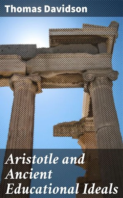 Aristotle and Ancient Educational Ideals: Enriched edition. Exploring Ancient Greek Educational Philosophy and its Modern Relevance