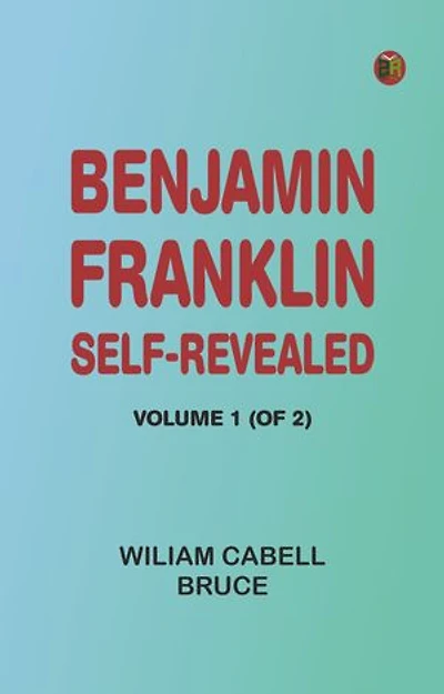 Benjamin Franklin, Self-Revealed, Volume 1 (of 2)