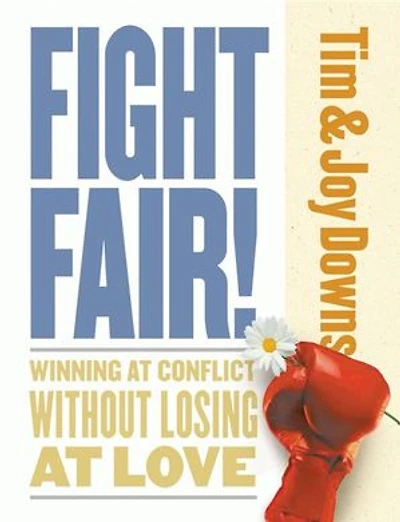 Fight Fair: Winning At Conflict Without Losing At Love