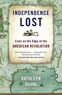 Independence Lost: Lives On The Edge Of American Revolution