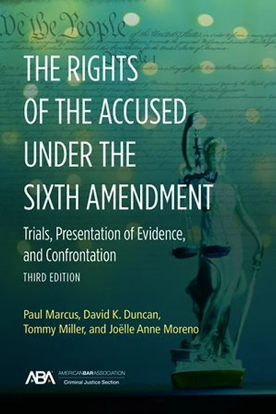 the Rights of Accused under Sixth Amendmen: Trials, Presentation Evidence, and Confrontation, Third Edition