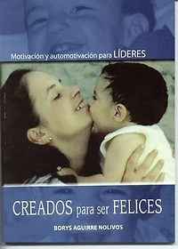 Creados para Ser Felices: Motivación y Auto Motivación para Líderes