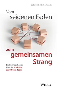 Vom seidenen Faden zum gemeinsamen Strang: Ein Business-Roman über die 7 Schritte zum Dream-Team
