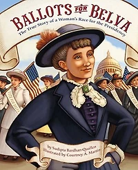 Ballots For Belva: The True Story Of A Woman's Race Presidency