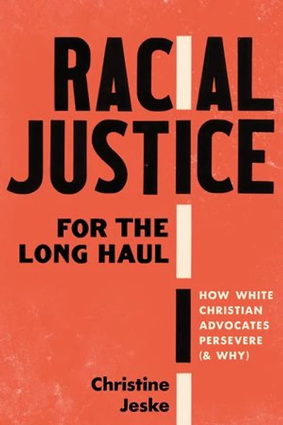 Racial Justice for the Long Haul: How White Christian Advocates Persevere (and Why