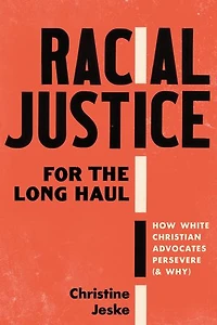 Racial Justice for the Long Haul: How White Christian Advocates Persevere (and Why