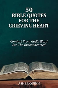 50 Bible Quotes For The Grieving Heart