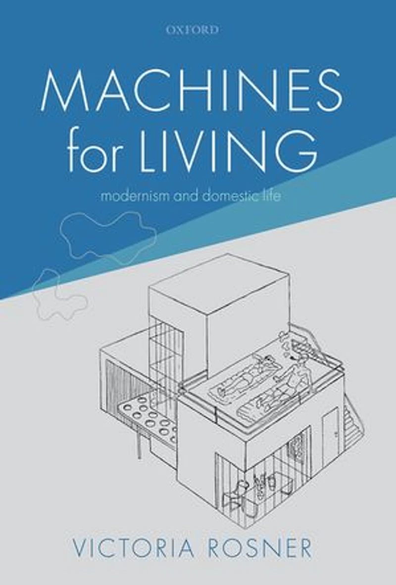 Machines For Living: Modernism And Domestic Life