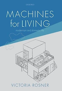 Machines For Living: Modernism And Domestic Life