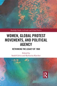 Women, Global Protest Movements, And Political Agency: Rethinking The Legacy Of 1968