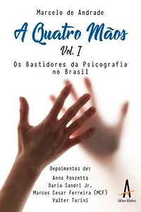 A Quatro Mãos: Volume I - Os bastidores da psicografia brasileira