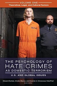 The Psychology of Hate Crimes as Domestic Terrorism: U.S. and Global Issues [3 volumes]