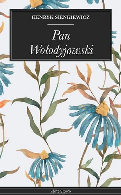 Pan Wołodyjowski: Powieść historyczna o Wołodyjowskim, bitwy, szlachta