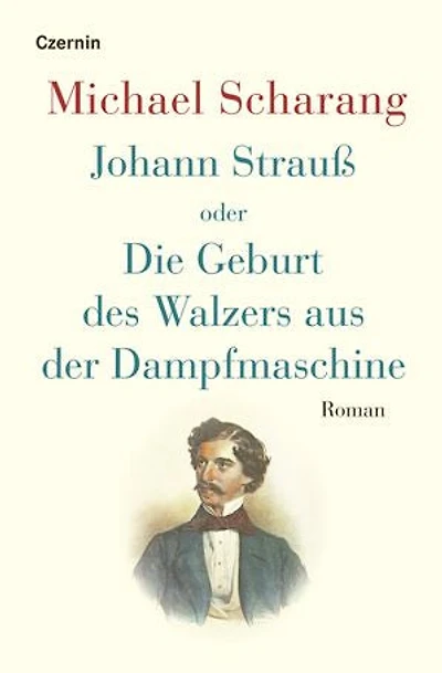 Johann Strauß oder Die Geburt des Walzers aus der Dampfmaschine: Roman