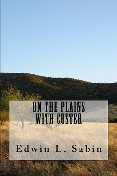 On the Plains with Custer (Illustrated Edition)