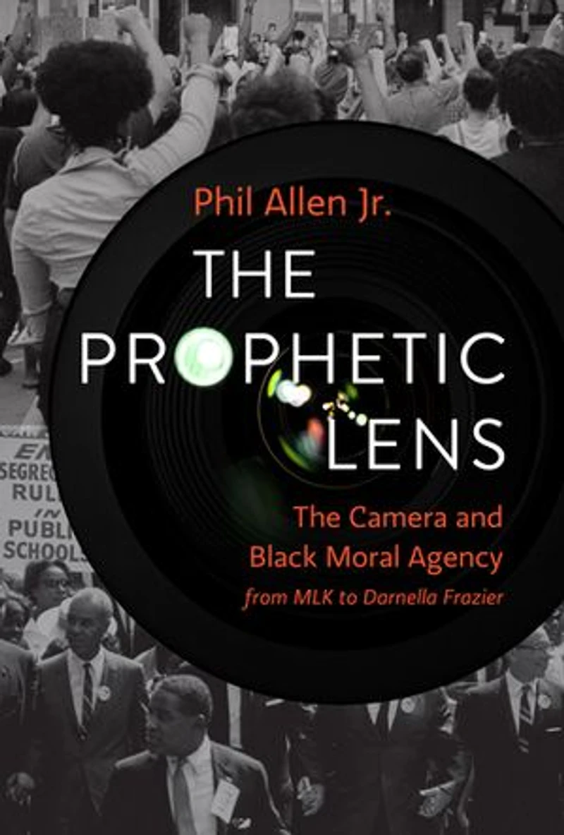 The Prophetic Lens: Camera and Black Moral Agency from MLK to Darnella Frazier