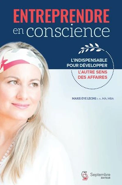 Entreprendre en conscience: l'indispensable pour développer l'autre sens des affaires
