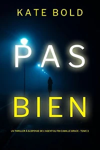 Pas Bien (Un Thriller à Suspense de l’Agent du FBI Camille Grace - Tome 3)