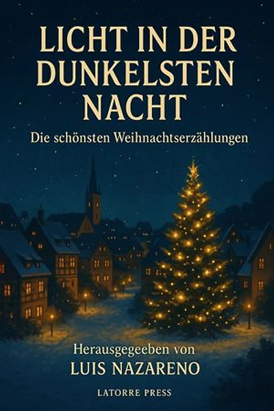 Licht In Der Dunkelsten Nacht: Die schönsten Weihnachtserzählungen