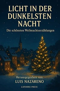 Licht In Der Dunkelsten Nacht: Die schönsten Weihnachtserzählungen