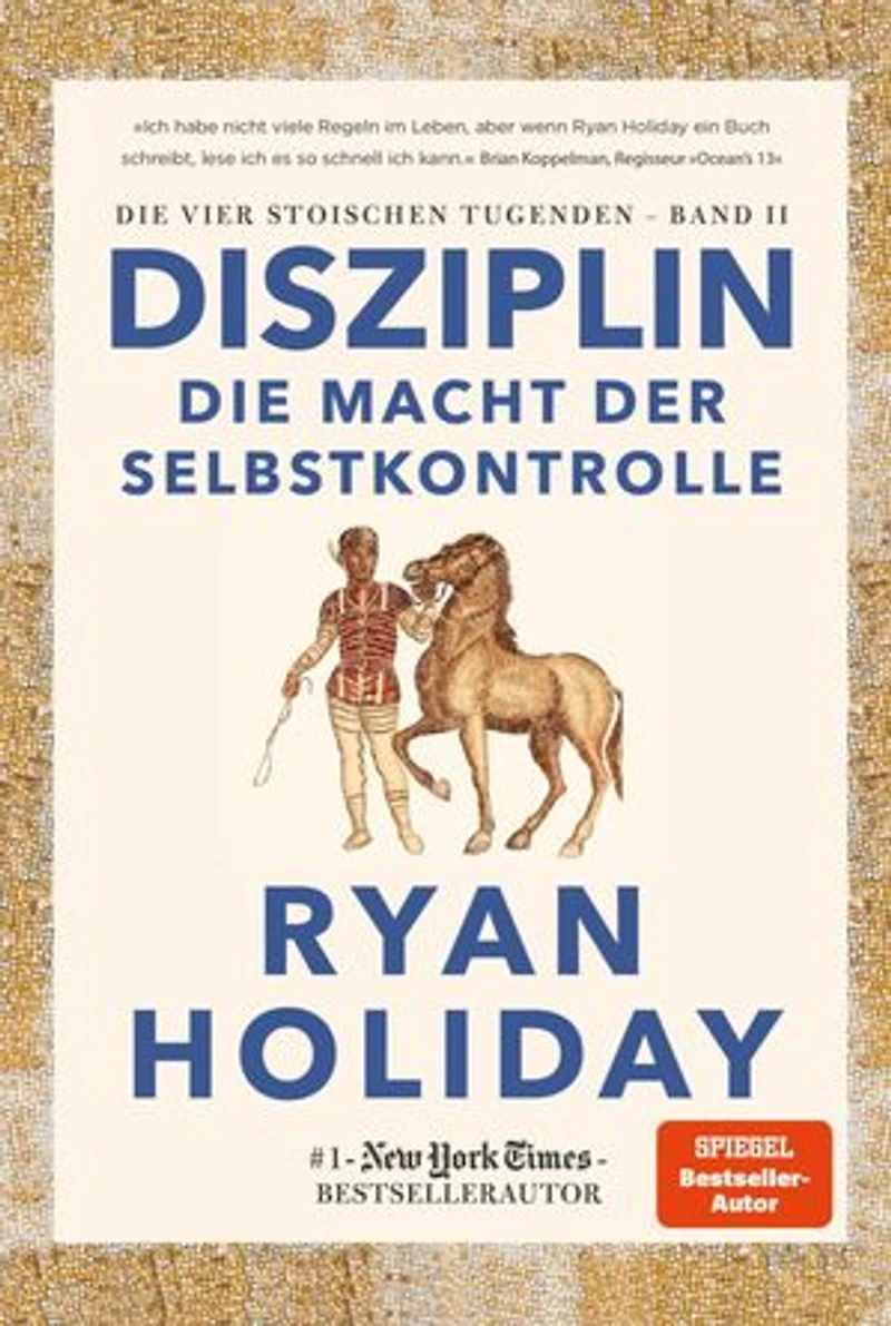 Disziplin - die Macht der Selbstkontrolle: Die Macht der Selbstkontrolle. Stoizismus für mehr Willenskraft, Mäßigung, Gelassenheit und Glück