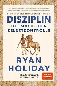 Disziplin - die Macht der Selbstkontrolle: Die Macht der Selbstkontrolle. Stoizismus für mehr Willenskraft, Mäßigung, Gelassenheit und Glück