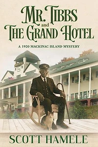 Mr. Tibbs and The Grand Hotel: A 1920 Mackinac Island Mystery