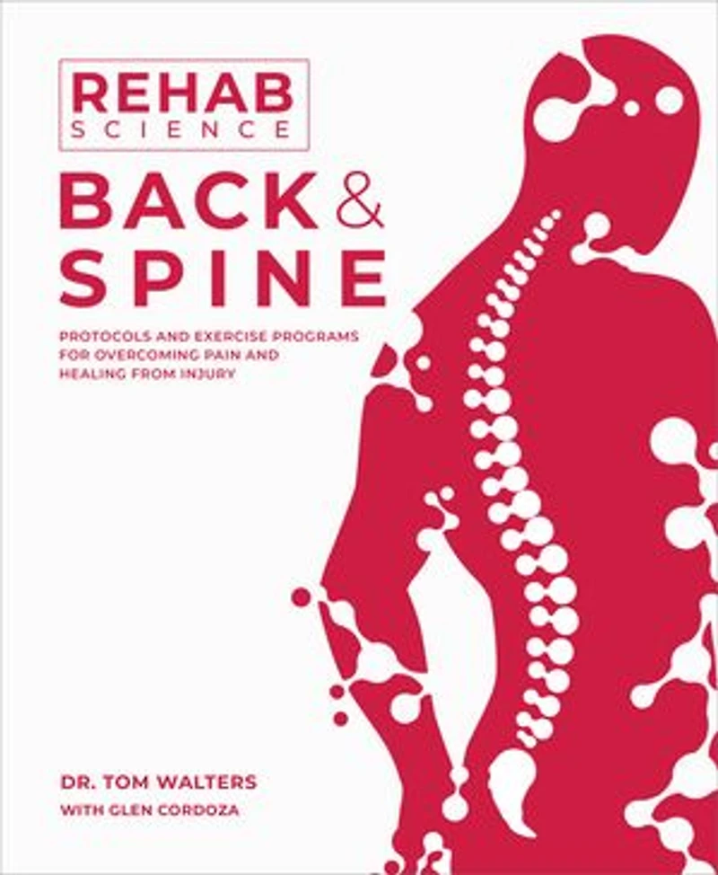Rehab Science: Back and Spine: Protocols Exercise Programs for Overcoming Pain Healing from Injury