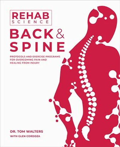 Rehab Science: Back and Spine: Protocols Exercise Programs for Overcoming Pain Healing from Injury