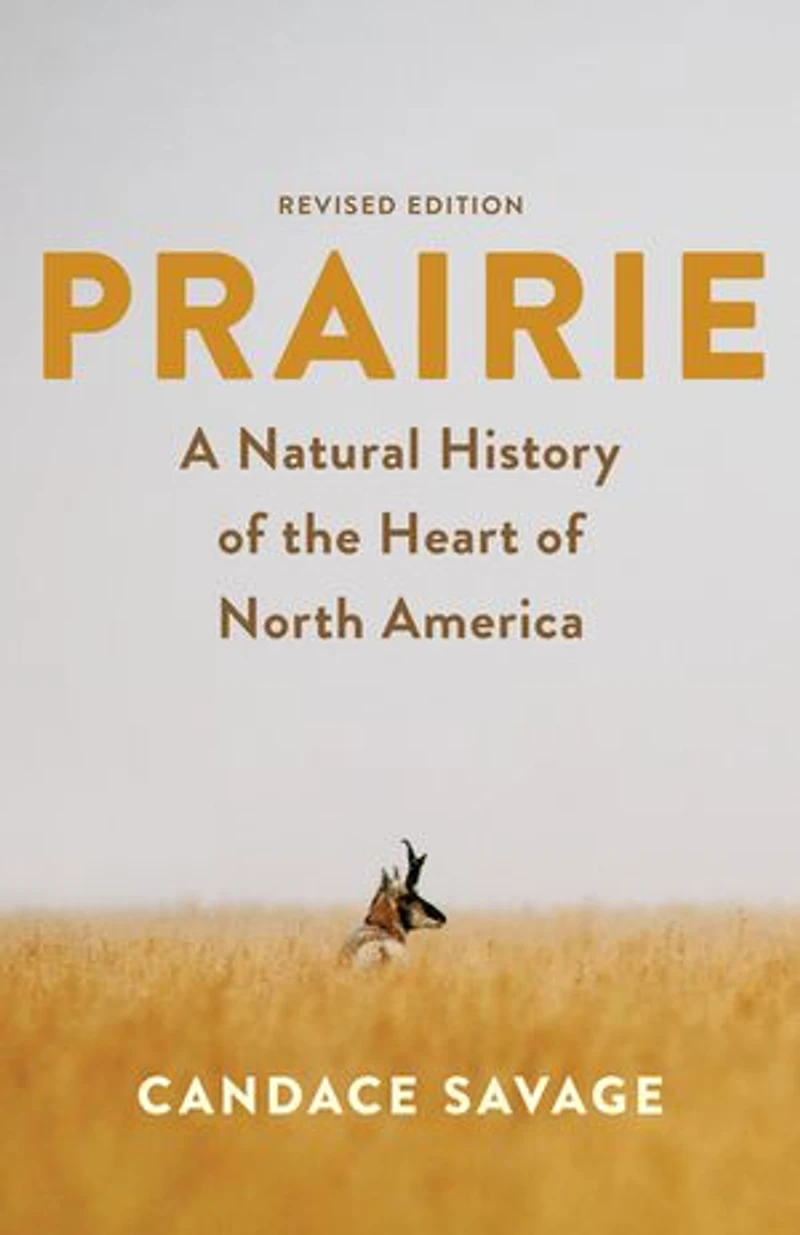 Prairie: A Natural History of the Heart North America: Revised Edition