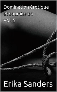 Domination érotique et soumission Vol. 5: Collection de domination érotique, #42