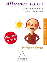 Affirmez-vous !: pour mieux vivre avec les autres