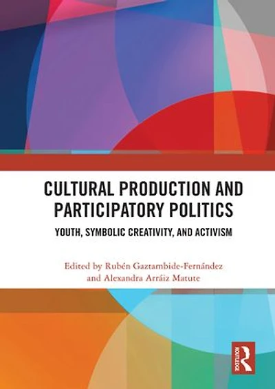 Cultural Production And Participatory Politics: Youth, Symbolic Creativity, Activism
