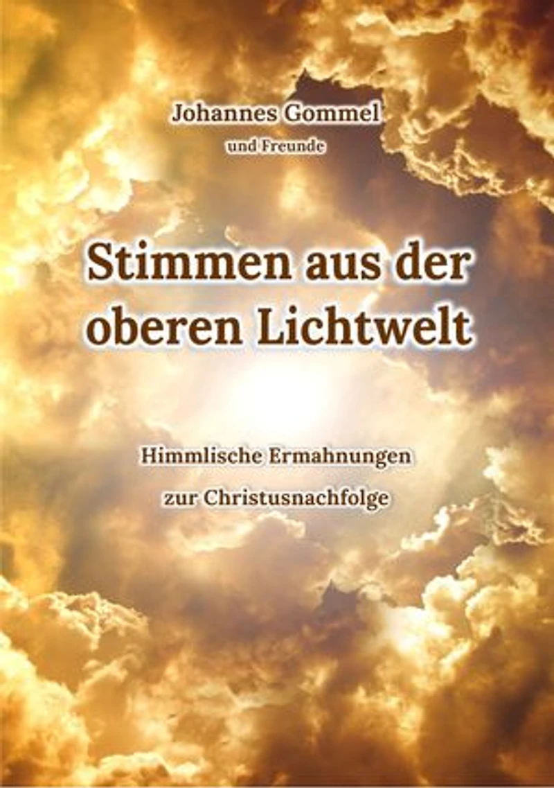 Stimmen aus der oberen Lichtwelt: Himmlische Ermahnungen zur Christusnachfolge