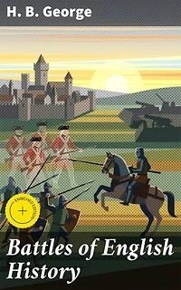 Battles of English History: Enriched edition. Unveiling the Stories Behind England's Legendary Battles