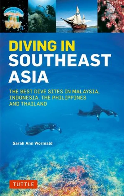 Diving Southeast Asia: A Guide to the Best Sites Indonesia, Malaysia, Philippines and Thailand