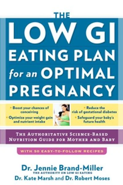 The Low GI Eating Plan for an Optimal Pregnancy: Authoritative Science-Based Nutrition Guide Mother and Baby