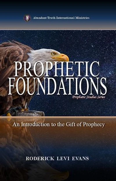 Prophetic Foundations: An Introduction to the Gift of Prophecy: Prophetic Studies Series, #1