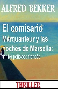 El comisario Marquanteur y las noches de Marsella: thriller policiaco francés