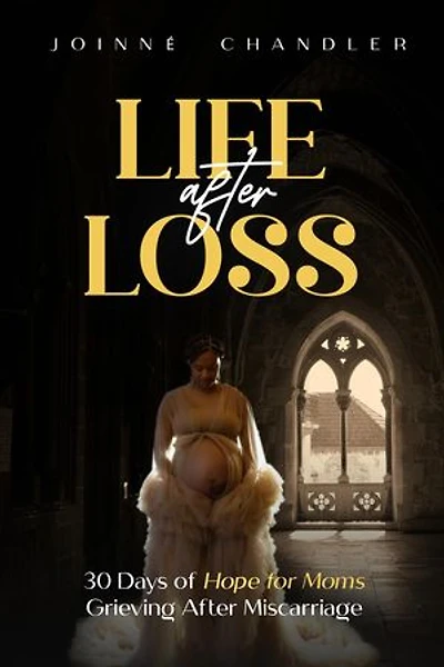 Life After Loss: 30 Days of Hope for Moms Grieving after Miscarriage