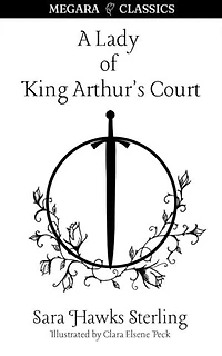 A Lady Of King Arthur's Court: Being Romance The Holy Grail