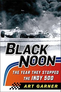 Black Noon: the Year They Stopped Indy 500