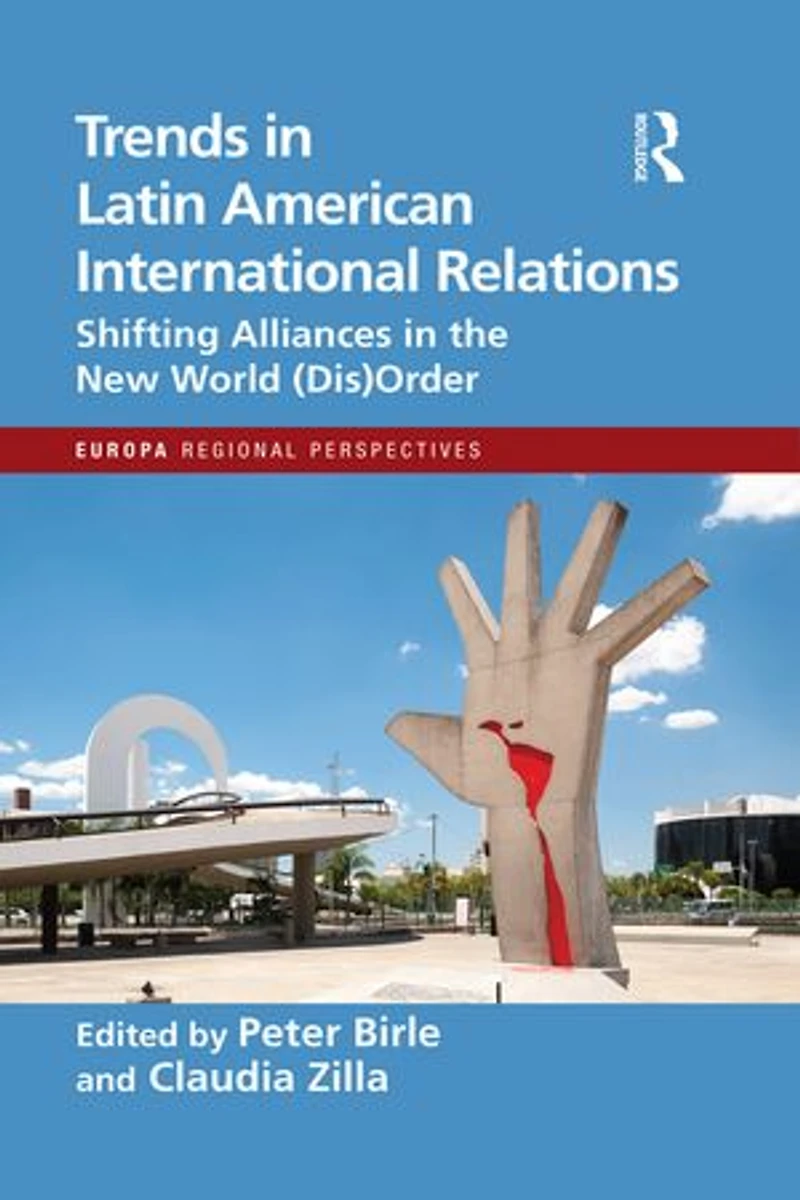 Trends Latin American International Relations: Shifting Alliances the New World (Dis)Order