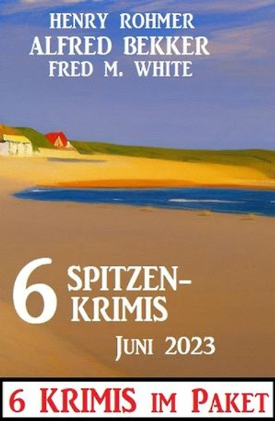 6 Spitzenkrimis Juni 2023: 6 Krimis im Paket