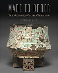 Made to Order: Painted Ceramics of Ancient Teotihuacan