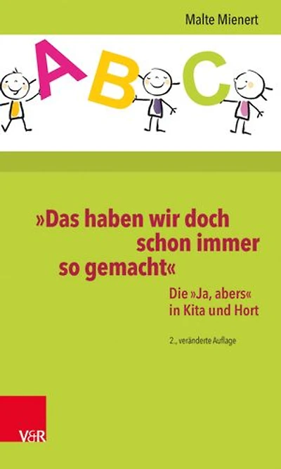 »Das haben wir doch schon immer so gemacht«: Die »Ja, abers« in Kita und Hort