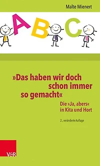 »Das haben wir doch schon immer so gemacht«: Die »Ja, abers« in Kita und Hort