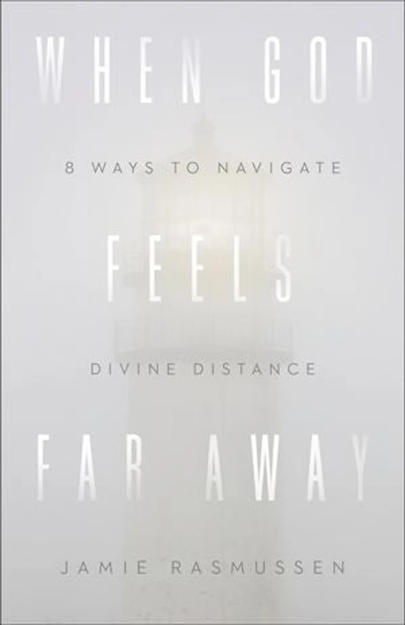When God Feels Far Away: Eight Ways to Navigate Divine Distance